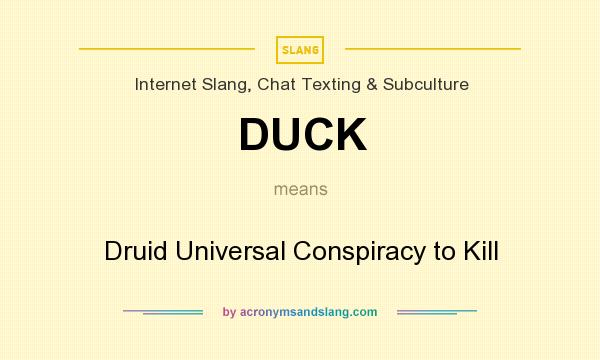 What does DUCK mean? It stands for Druid Universal Conspiracy to Kill