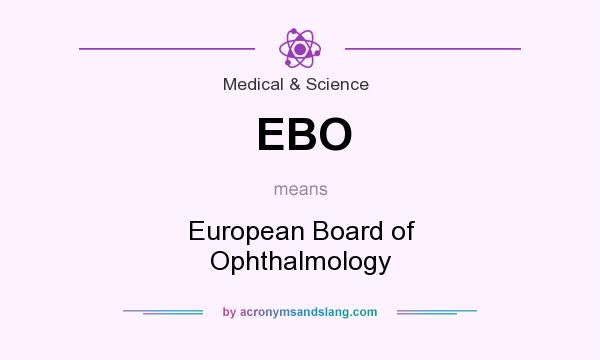 What does EBO mean? It stands for European Board of Ophthalmology