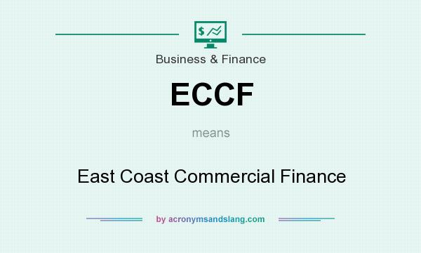 What does ECCF mean? It stands for East Coast Commercial Finance