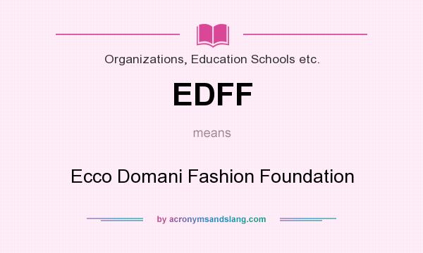 What does EDFF mean? It stands for Ecco Domani Fashion Foundation