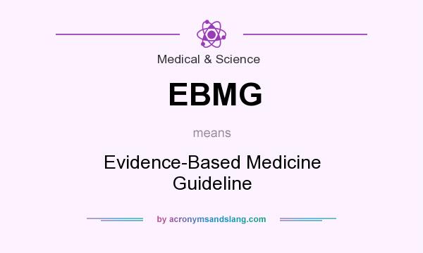 What does EBMG mean? It stands for Evidence-Based Medicine Guideline