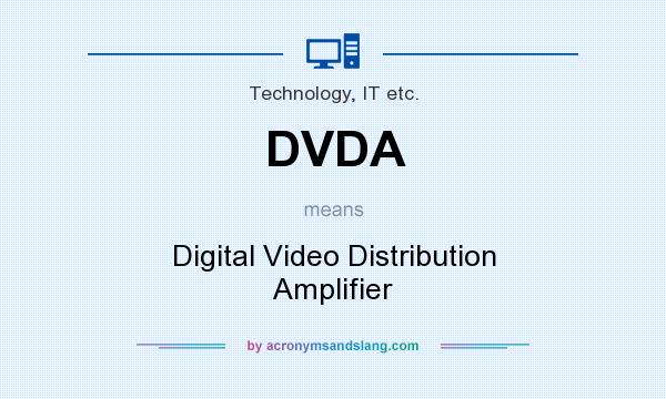 What does DVDA mean? It stands for Digital Video Distribution Amplifier