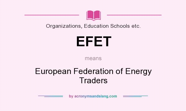 What does EFET mean? It stands for European Federation of Energy Traders