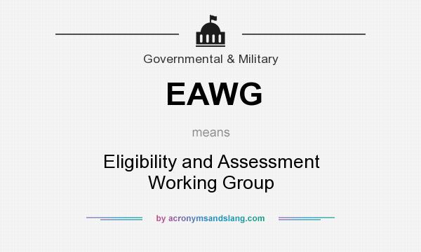 What does EAWG mean? It stands for Eligibility and Assessment Working Group