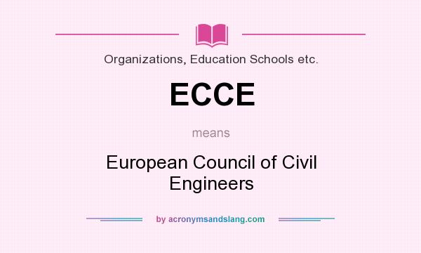 What does ECCE mean? It stands for European Council of Civil Engineers