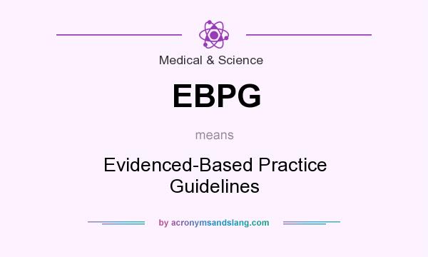 What does EBPG mean? It stands for Evidenced-Based Practice Guidelines
