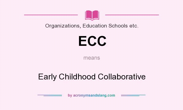 What does ECC mean? It stands for Early Childhood Collaborative