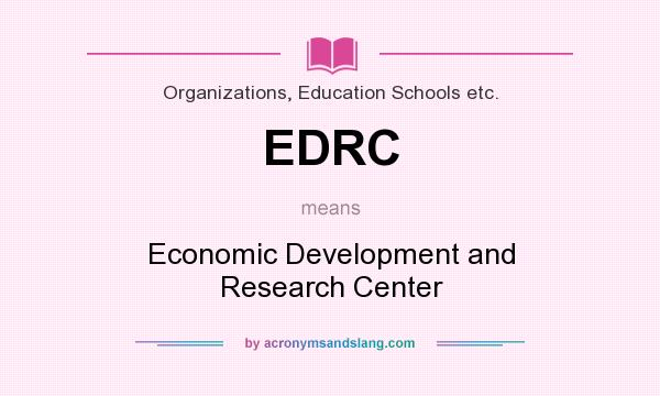 What does EDRC mean? It stands for Economic Development and Research Center