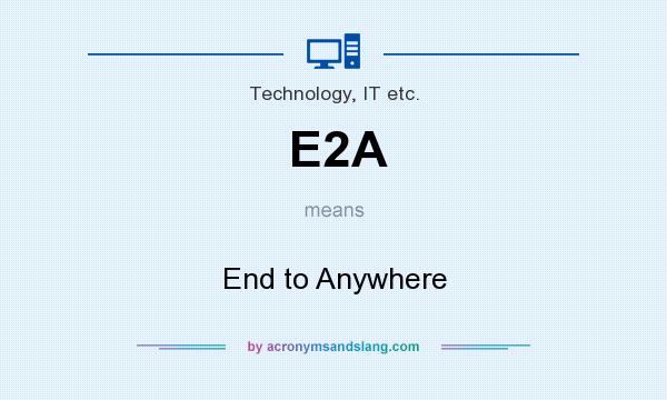 What does E2A mean? It stands for End to Anywhere