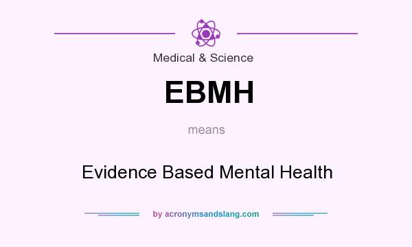What does EBMH mean? It stands for Evidence Based Mental Health
