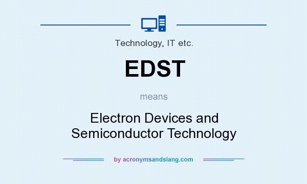 What does EDST mean? It stands for Electron Devices and Semiconductor Technology