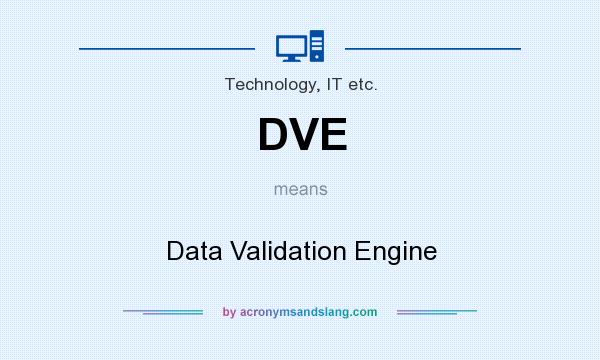 What does DVE mean? It stands for Data Validation Engine