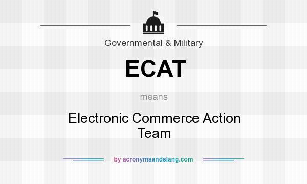 What does ECAT mean? It stands for Electronic Commerce Action Team