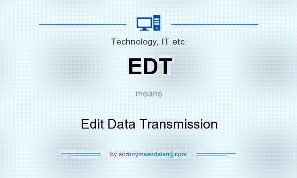 What does EDT mean? It stands for Edit Data Transmission
