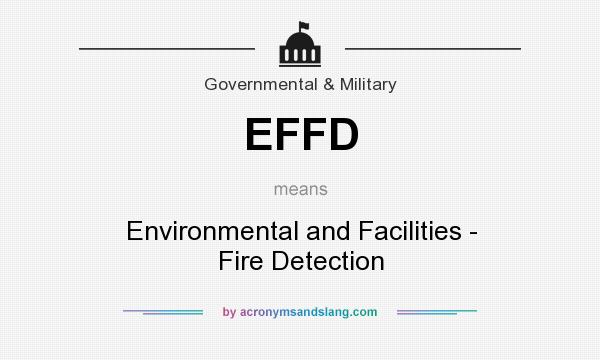 What does EFFD mean? It stands for Environmental and Facilities - Fire Detection