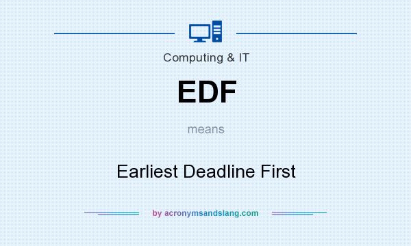 What does EDF mean? It stands for Earliest Deadline First