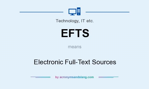 What does EFTS mean? It stands for Electronic Full-Text Sources