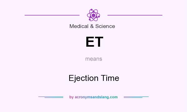 What does ET mean? It stands for Ejection Time