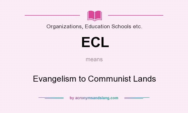 What does ECL mean? It stands for Evangelism to Communist Lands