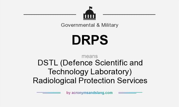 What does DRPS mean? It stands for DSTL (Defence Scientific and Technology Laboratory) Radiological Protection Services
