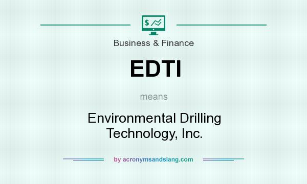 What does EDTI mean? It stands for Environmental Drilling Technology, Inc.