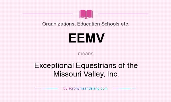 What does EEMV mean? It stands for Exceptional Equestrians of the Missouri Valley, Inc.