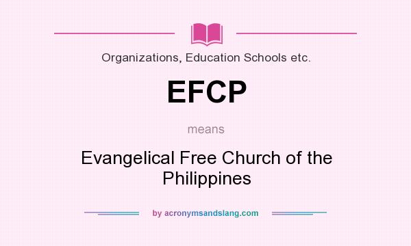 What does EFCP mean? It stands for Evangelical Free Church of the Philippines