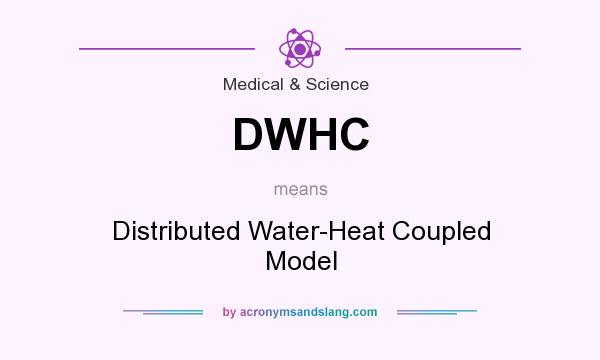 What does DWHC mean? It stands for Distributed Water-Heat Coupled Model