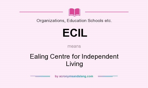 What does ECIL mean? It stands for Ealing Centre for Independent Living