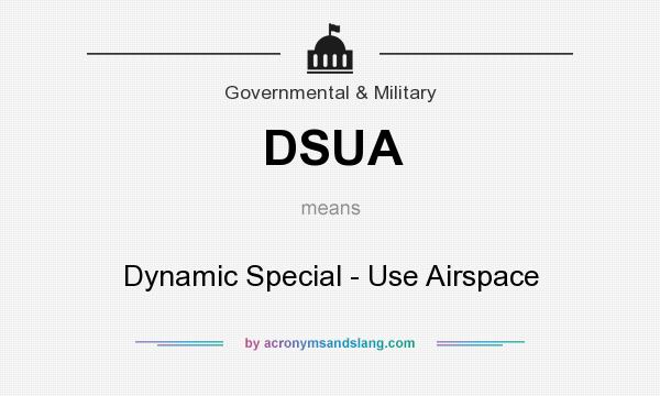 What does DSUA mean? It stands for Dynamic Special - Use Airspace