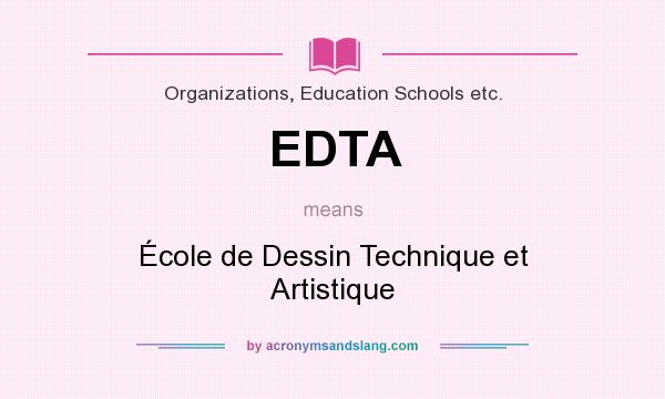 What does EDTA mean? It stands for École de Dessin Technique et Artistique