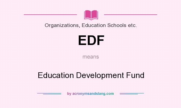 What does EDF mean? It stands for Education Development Fund