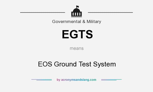 What does EGTS mean? It stands for EOS Ground Test System