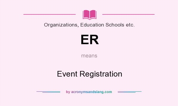 What does ER mean? It stands for Event Registration