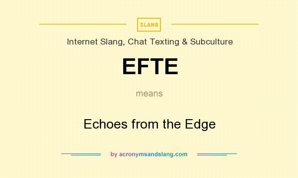 What does EFTE mean? It stands for Echoes from the Edge