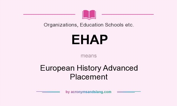 What does EHAP mean? It stands for European History Advanced Placement