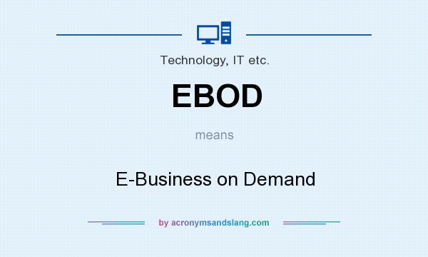 What does EBOD mean? It stands for E-Business on Demand
