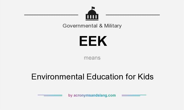 What does EEK mean? It stands for Environmental Education for Kids
