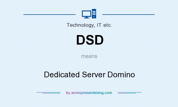 What does DSD mean? It stands for Dedicated Server Domino