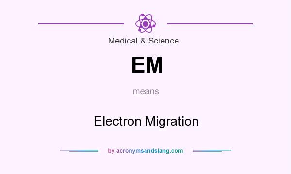 What does EM mean? It stands for Electron Migration