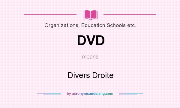 What does DVD mean? It stands for Divers Droite