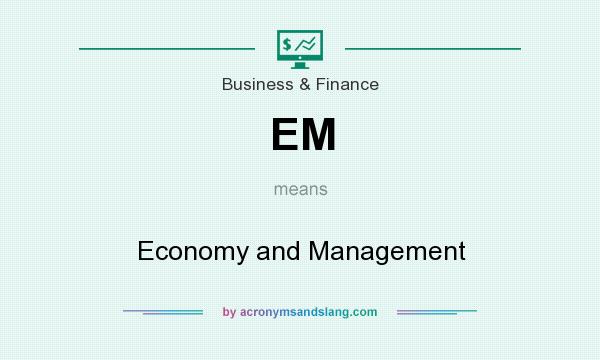What does EM mean? It stands for Economy and Management