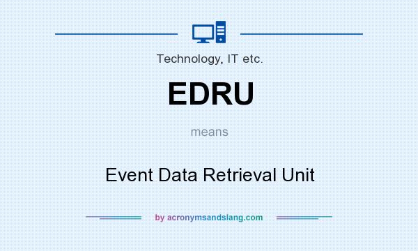What does EDRU mean? It stands for Event Data Retrieval Unit