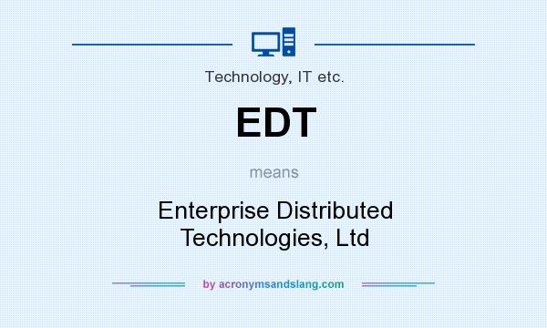 What does EDT mean? It stands for Enterprise Distributed Technologies, Ltd