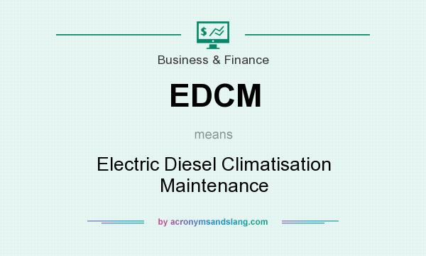What does EDCM mean? It stands for Electric Diesel Climatisation Maintenance