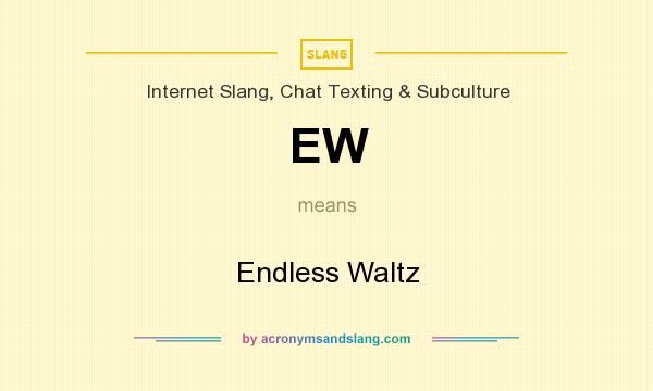 What does EW mean? It stands for Endless Waltz