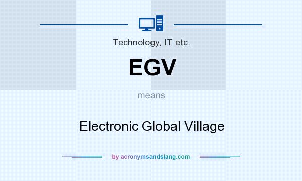 What does EGV mean? It stands for Electronic Global Village