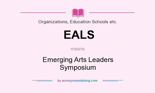 What does EALS mean? It stands for Emerging Arts Leaders Symposium