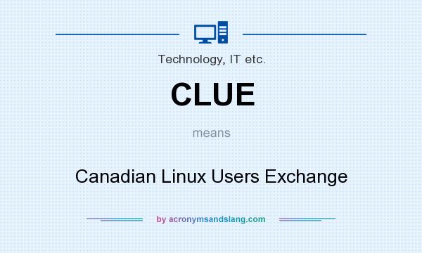 What does CLUE mean? It stands for Canadian Linux Users Exchange