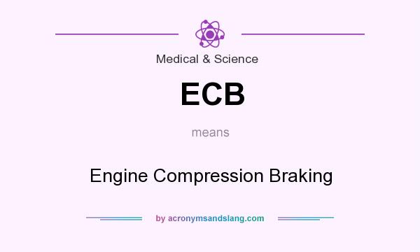 What does ECB mean? It stands for Engine Compression Braking